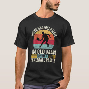 Never Underestimate An Old Man Funny Pickleball Pl T-Shirt