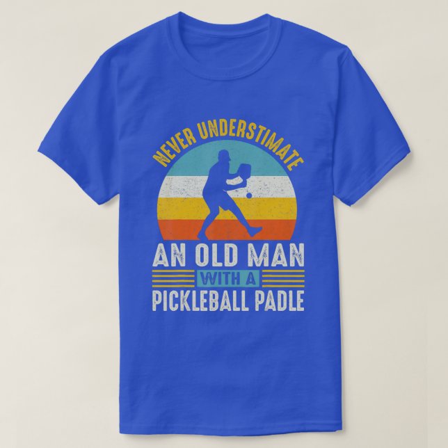 Never Underestimate An Old Man Funny Pickleball  T-Shirt (Design Front)