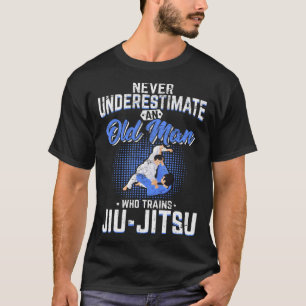 Never Underestimate An Old Man Jiu Jitsu BJJ Jiu J T-Shirt