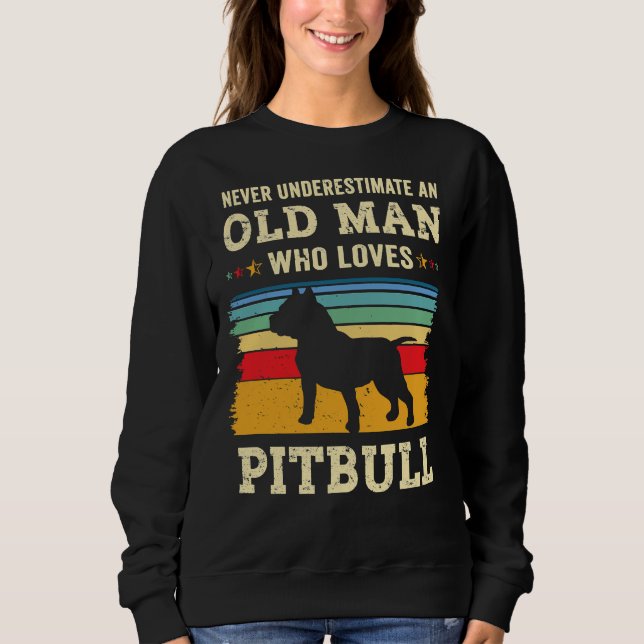 Never Underestimate An Old Man Loves Pitbull Never Sweatshirt (Front)