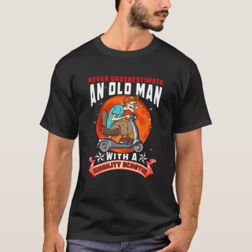 Never Underestimate An Old Man Mobility Scooter Fa T_Shirt