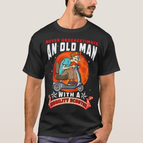 Never Underestimate An Old Man Mobility Scooter Fa T_Shirt