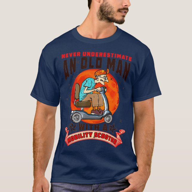 Never Underestimate An Old Man Mobility Scooter T-Shirt (Front)