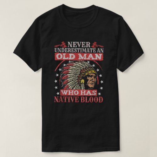 Never Underestimate An Old Man Native Blood Indige T_Shirt