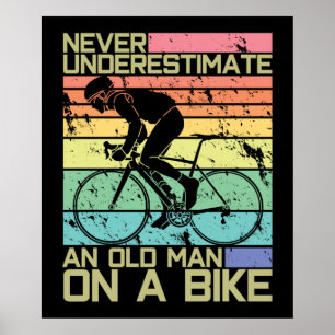 Never Underestimate An Old Man On A Bike - Cyclist Poster