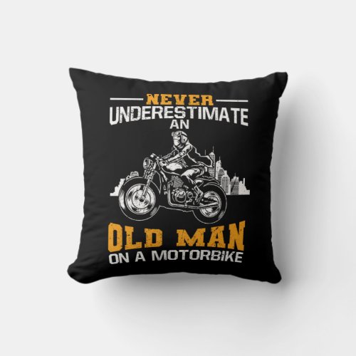 Never Underestimate An Old Man On A Motorbike Throw Pillow