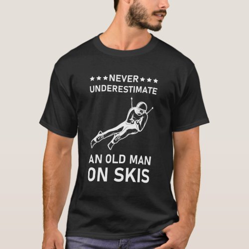 Never Underestimate An Old Man On Skis _ Ski Skier T_Shirt