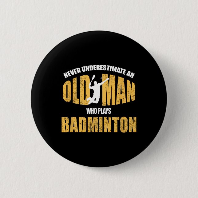 Never Underestimate An Old Man Playing Dminton  Button (Front)