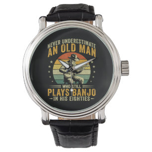 Never Underestimate An Old Man Plays Banjo Watch