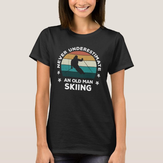 Never Underestimate An Old Man Skiing Fun Snow Slo T-Shirt (Front)