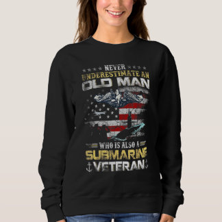 Never Underestimate an Old Man Submarine Veteran F Sweatshirt