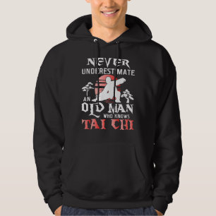 Never Underestimate An Old Man  Tai Chi Practition Hoodie