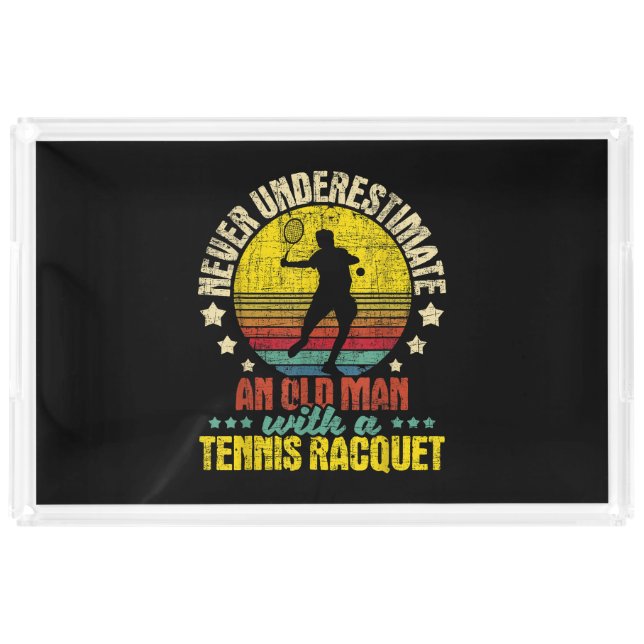 Never Underestimate An Old Man - Tennis Racket Spo Acrylic Tray (Front)