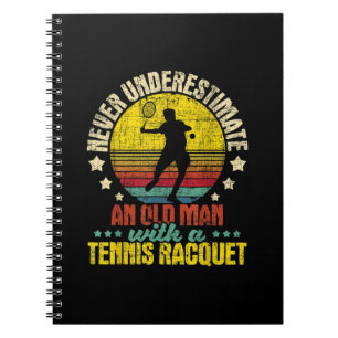 Never Underestimate An Old Man - Tennis Racket Spo Notebook