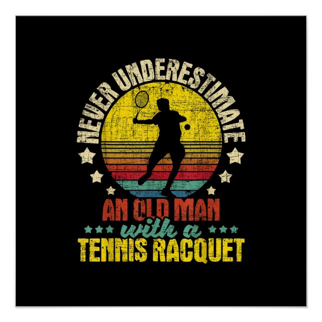 Never Underestimate An Old Man - Tennis Racket Spo Poster (Front)