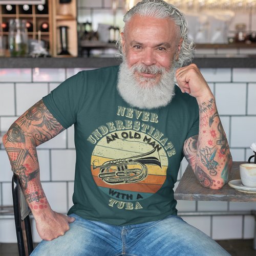 Never underestimate an Old Man _ Tuba T_Shirt