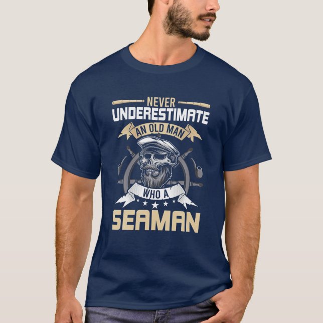 Never Underestimate An Old Man Who A Seaman Sailor T-Shirt (Front)