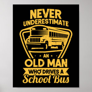 Never Underestimate An Old Man Who Drives School Poster