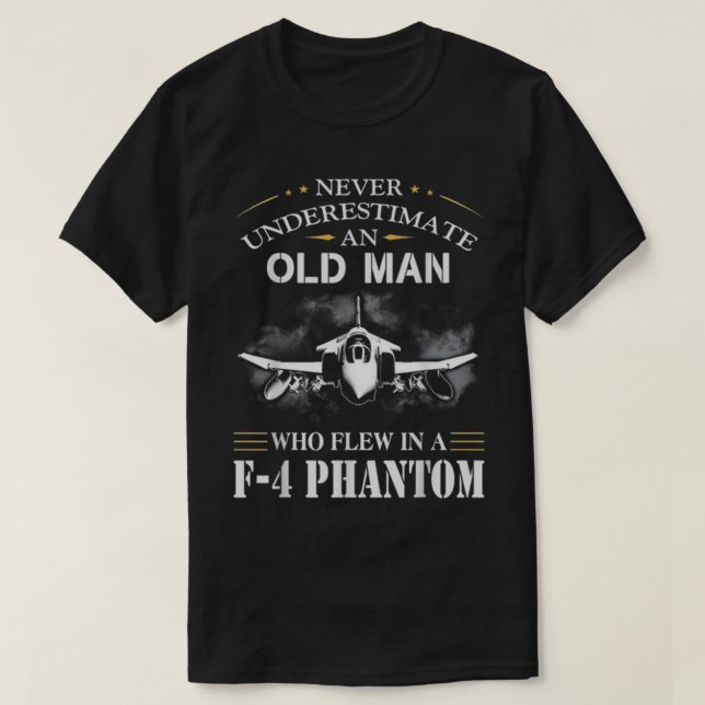 Never Underestimate An Old Man Who Flew In A-F-4-P T-Shirt (Design Front)