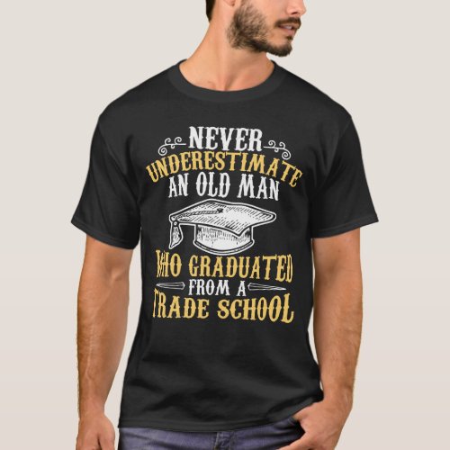 Never Underestimate an Old Man Who Graduated T_Shirt