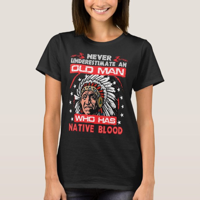 Never Underestimate An Old Man Who Has Native Bloo T-Shirt (Front)