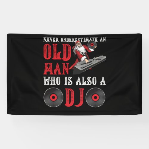Never Underestimate An Old Man Who Is Also A DJ Banner