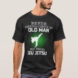 Never Underestimate An Old Man Who Knows Jiu Jitsu T-Shirt