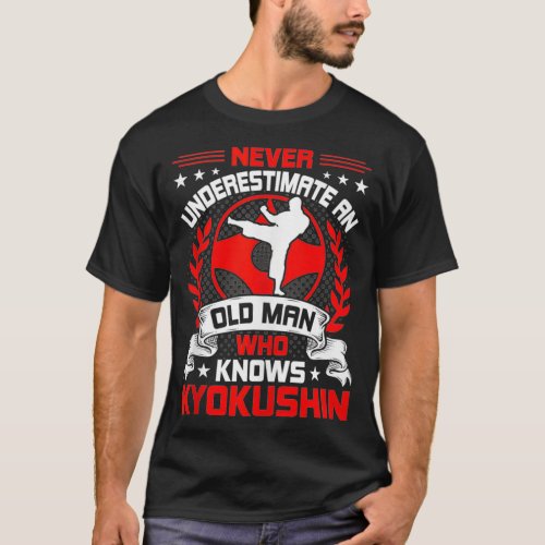 Never Underestimate An Old Man Who Knows Kyokushin T_Shirt