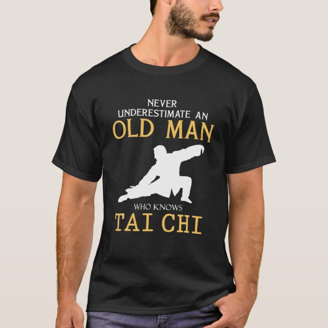 Never Underestimate an Old Man who knows tai chi t T-Shirt (Front)