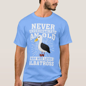 Never Underestimate An Old Man Who Loves Albatross T-Shirt