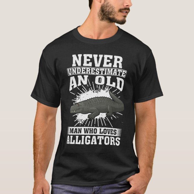 Never Underestimate An Old Man Who Loves Alligator T-Shirt (Front)