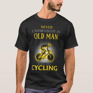 Never Underestimate an Old Man Who Loves CYCLING T-Shirt