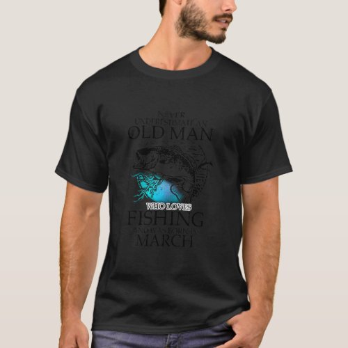 Never underestimate an old man who loves fishing T_Shirt