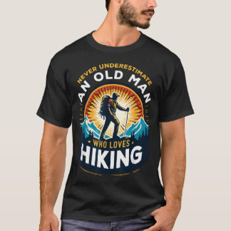 Never Underestimate An Old Man Who Loves Hiking T-Shirt