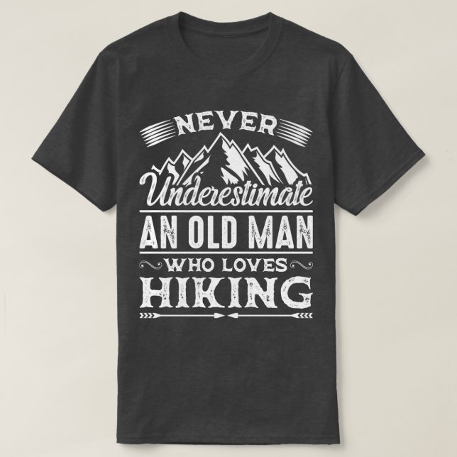 Never Underestimate An Old Man Who Loves Hiking T-Shirt (Design Front)