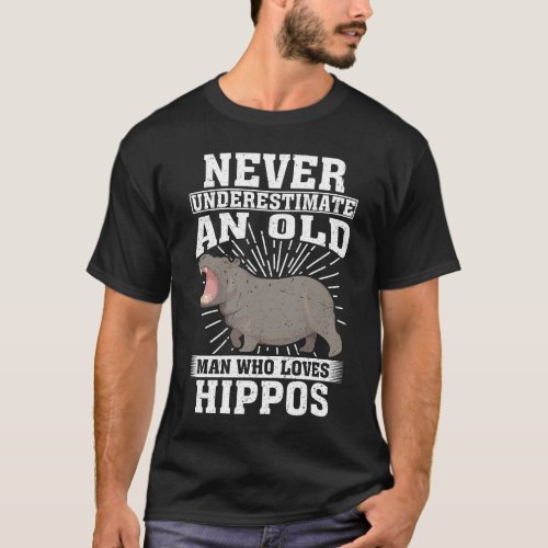Never Underestimate An Old Man Who Loves Hippos  T_Shirt