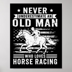 Never Underestimate An Old Man Who Loves Horse Rac Poster