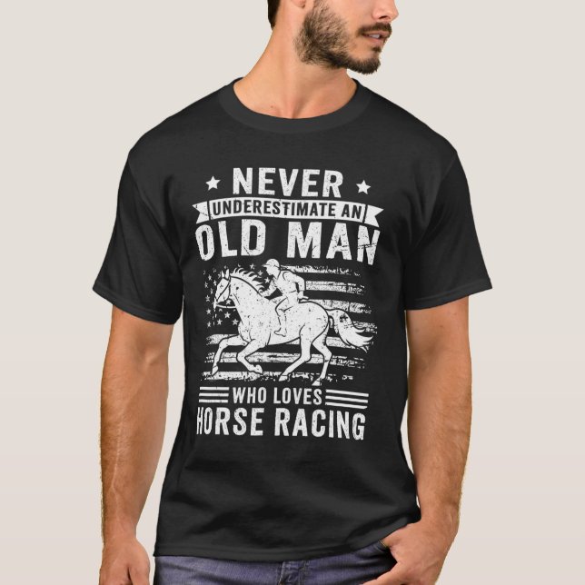 Never Underestimate An Old Man Who Loves Horse Rac T-Shirt (Front)