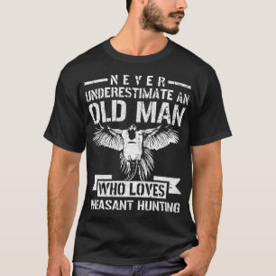 Never Underestimate An Old Man Who Loves Pheasant  T-Shirt