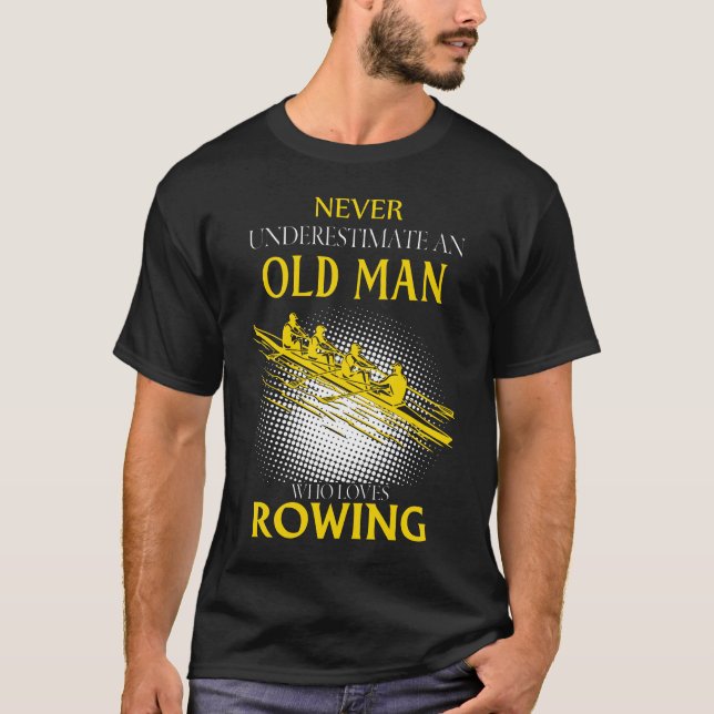 Never Underestimate an Old Man Who Loves ROWING T-Shirt (Front)