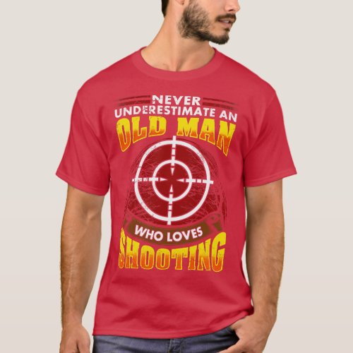 Never Underestimate An Old Man Who Loves Shooting  T_Shirt