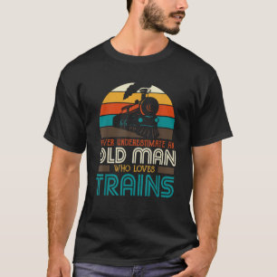 Never Underestimate An Old Man Who Loves Trains Lo T-Shirt