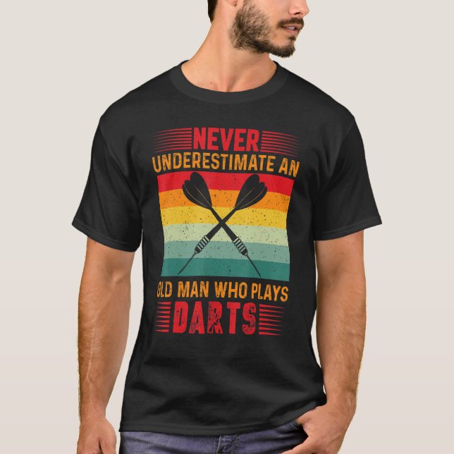 Never Underestimate An Old Man Who Plays Darts Pla T-Shirt (Front)