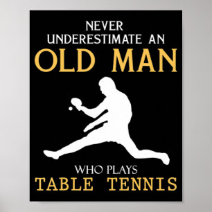 Never Underestimate an Old Man who plays table ten Poster