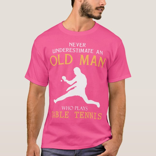 Never Underestimate An Old Man Who Plays Table Ten T-Shirt (Front)