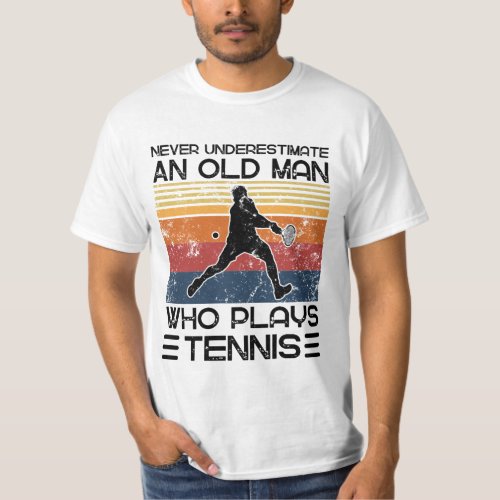 Never Underestimate An Old Man Who Plays Tennis T_Shirt