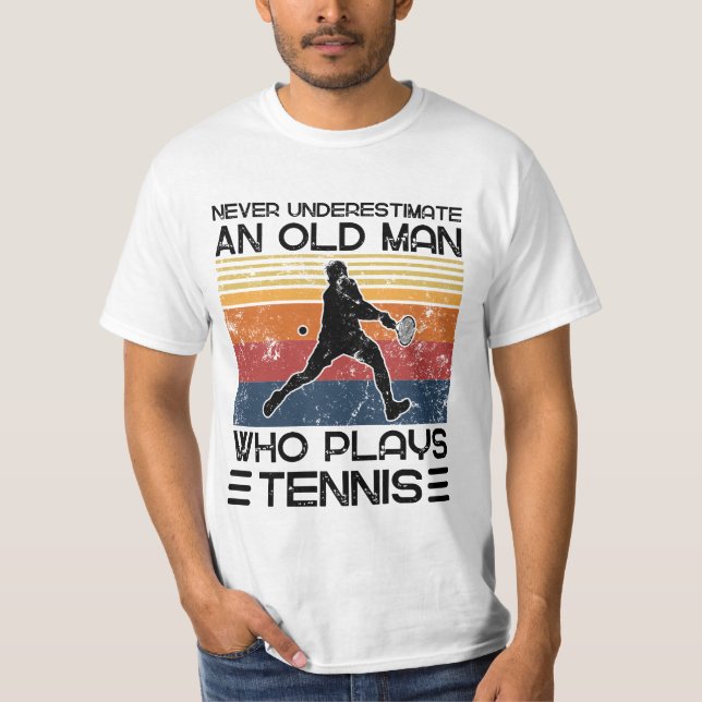 Never Underestimate An Old Man Who Plays Tennis T-Shirt (Front)