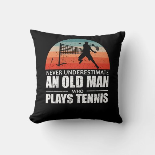 Never Underestimate An Old Man Who Plays Tennis Throw Pillow