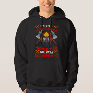 Never Underestimate An Old Man Who Was A Firefight Hoodie