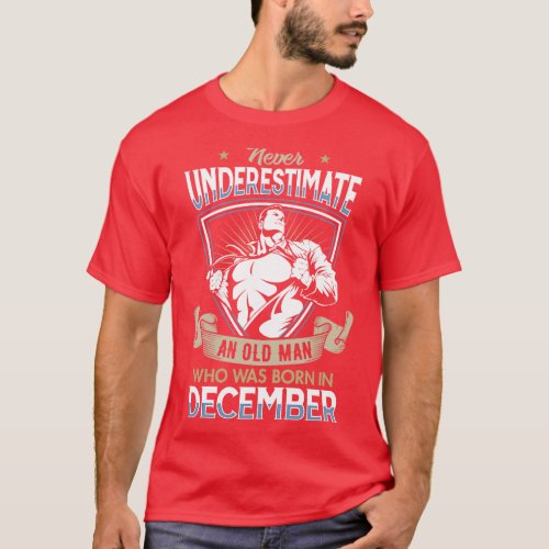 Never Underestimate an Old Man who was Born in Dec T_Shirt